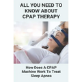 All You Need To Know About CPAP Therapy: How Does A CPAP Machine Work To Treat Sleep Apnea: Cpap Tips Tricks - Paperback